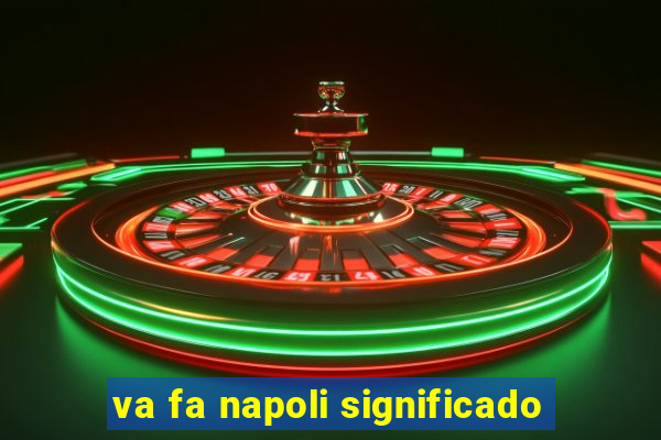 va fa napoli significado